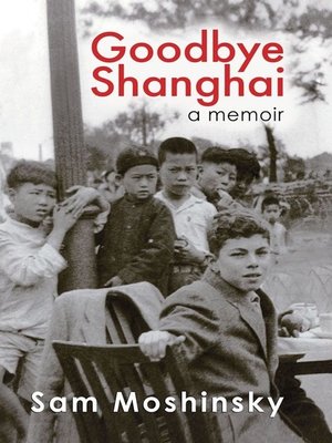 cover image of Goodbye Shanghai--A Memoir